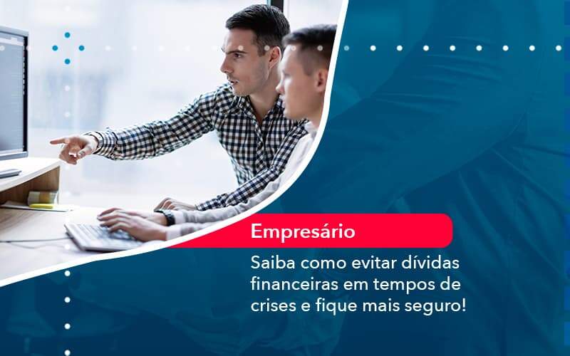 Saiba Como Evitar Dividas Financeiras Em Tempos De Crises E Fique Mais Seguro 1 - Contabilidade na Paraíba | Exatus Soluções Contábeis e Empresariais