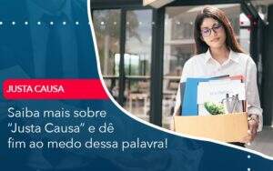 Saiba Mais Sobre Justa Causa E De Fim Ao Medo Dessa Palavra - Contabilidade na Paraíba | Exatus Soluções Contábeis e Empresariais