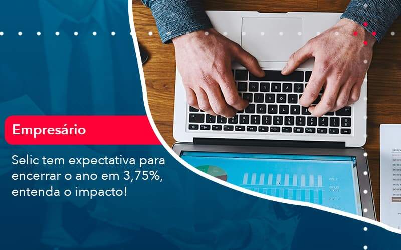 Selic Tem Expectativa Para Encarar O Ano Em 375 Entenda O Impacto 1 - Contabilidade na Paraíba | Exatus Soluções Contábeis e Empresariais