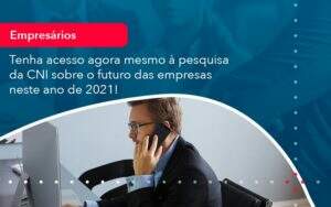 Tenha Acesso Agora Mesmo A Pesquisa Da Cni Sobre O Futuro Das Empresas Neste Ano De 2021 1 - Contabilidade na Paraíba | Exatus Soluções Contábeis e Empresariais