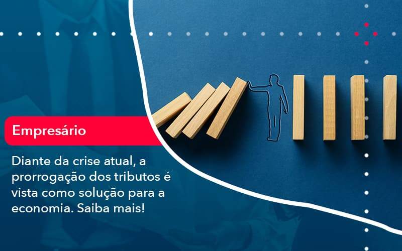 Diante Da Crise Atual A Prorrogacao Dos Tributos E Vista Como Solucao Para A Economia 1 - Contabilidade na Paraíba | Exatus Soluções Contábeis e Empresariais