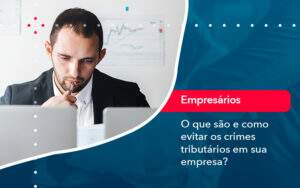 O Que Sao E Como Evitar Os Crimes Tributarios Em Sua Empresa - Contabilidade na Paraíba | Exatus Soluções Contábeis e Empresariais