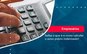 Saiba O Que E E Como Calcular O Aviso Previo Indenizado - Contabilidade na Paraíba | Exatus Soluções Contábeis e Empresariais