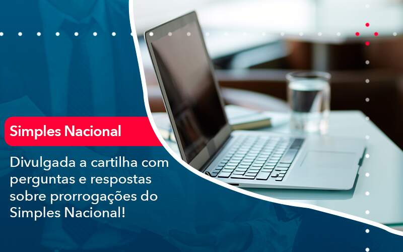 Divulgada A Cartilha Com Perguntas E Respostas Sobre Prorrogacoes Do Simples Nacional - Contabilidade na Paraíba | Exatus Soluções Contábeis e Empresariais