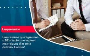 Empresarios Que Aguardam O Bem Terao Que Esperar Mais Alguns Dias Pela Decisao Confirao 1 - Contabilidade na Paraíba | Exatus Soluções Contábeis e Empresariais