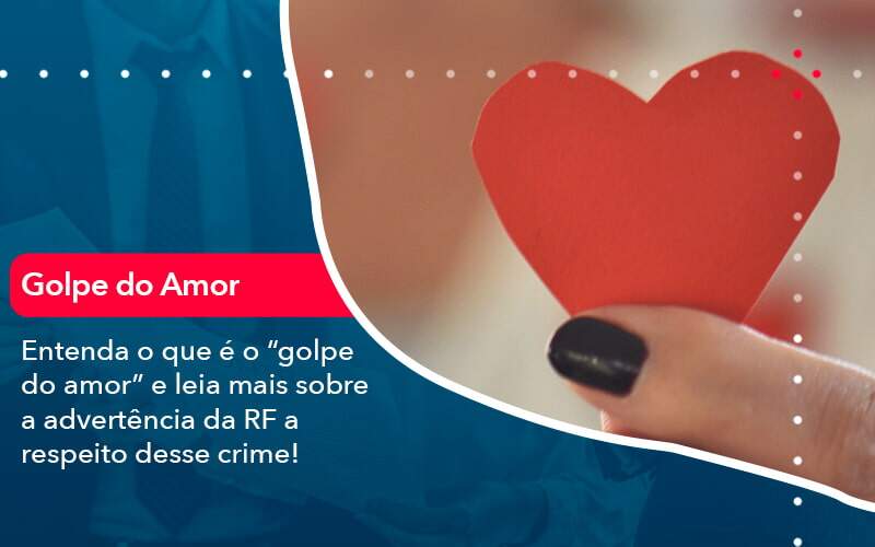 Entenda O Que E O Golpe Do Amor E Leia Mais Sobre A Advertencia Da Rf A Respeito Desse Crime 1 - Contabilidade na Paraíba | Exatus Soluções Contábeis e Empresariais