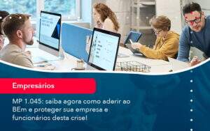 Mp 1045 Saiba Agora Como Aderir Ao Bem E Proteger Sua Empresa E Funcionarios Desta Crise 1 - Contabilidade na Paraíba | Exatus Soluções Contábeis e Empresariais