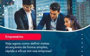 Veja Agora Como Definir Metas Alcancaveis De Forma Simples Rapida E Eficaz Em Sua Empresa - Contabilidade na Paraíba | Exatus Soluções Contábeis e Empresariais