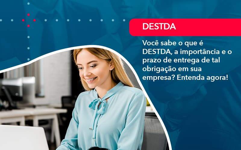 Voce Sabe O Que E Destda A Importancia E O Prazo De Entrega De Tal Obrigacao Em Sua Empresa 1 - Contabilidade na Paraíba | Exatus Soluções Contábeis e Empresariais