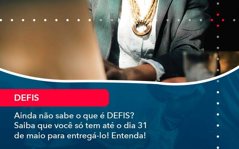 Ainda Nao Sabe O Que E Defis Saiba Que Voce So Tem Ate O Dia 31 De Maio Para Entrega Lo 1 - Contabilidade na Paraíba | Exatus Soluções Contábeis e Empresariais