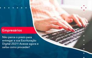 Nao Perca O Prazo Para Entregar A Sua Escrituracao Digital 2021 1 - Contabilidade na Paraíba | Exatus Soluções Contábeis e Empresariais