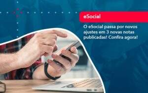 O E Social Passa Por Novos Ajustes Em 3 Novas Notas Publicadas Confira Agora 1 - Contabilidade na Paraíba | Exatus Soluções Contábeis e Empresariais