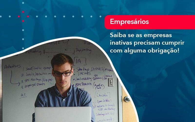 Saiba Se As Empresas Inativas Precisam Cumprir Com Alguma Obrigacao 1 - Contabilidade na Paraíba | Exatus Soluções Contábeis e Empresariais