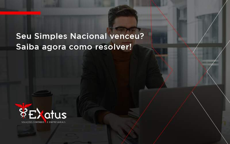 Seu Simples Nacional Venceu Saiba Agora Como Resolver Exatus - Contabilidade na Paraíba | Exatus Soluções Contábeis e Empresariais