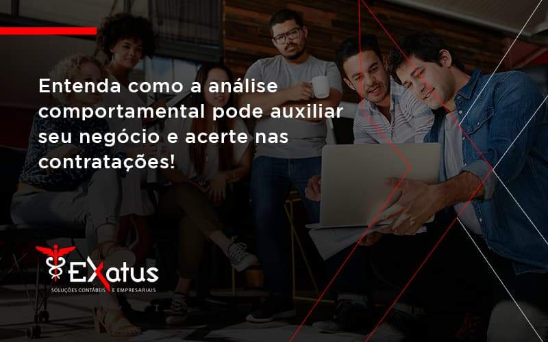 Entenda Como A Analise Comportamental Pode Auxiliar Seu Pequeno Ou Medio Negocio E Acerte Nas Contratacoes Exatus - Contabilidade na Paraíba | Exatus Soluções Contábeis e Empresariais