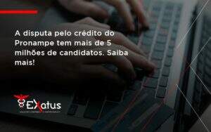 A Disputa Pelo Crédito Do Pronampe Tem Mais De 5 Milhões De Candidatos. Saiba Mais Exatus Solucoes - Contabilidade na Paraíba | Exatus Soluções Contábeis e Empresariais