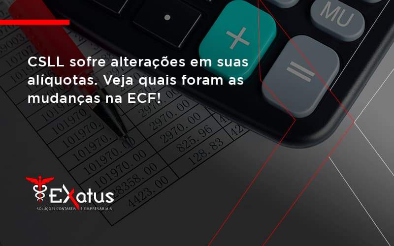 Csll Sofre Alterações Em Suas Alíquotas. Veja Quais Foram As Mudanças Na Ecf! Exatus Solucoes - Contabilidade na Paraíba | Exatus Soluções Contábeis e Empresariais