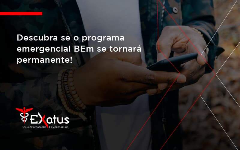 Descubra Se O Programa Emergencial Bem Se Tornará Permanente! Exatus Solucoes - Contabilidade na Paraíba | Exatus Soluções Contábeis e Empresariais