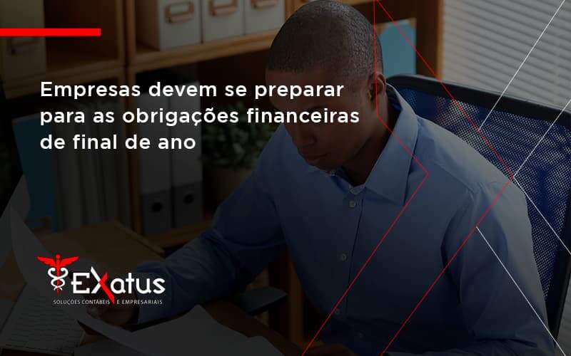 Empresas Devem Se Preparar Para As Obrigações Financeiras De Final De Ano Exatus Solucoes - Contabilidade na Paraíba | Exatus Soluções Contábeis e Empresariais