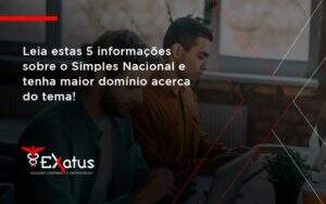 Leia Estas 5 Informações Sobre O Simples Nacional E Tenha Maior Domínio Acerca Do Tema Exatus Solucoes - Contabilidade na Paraíba | Exatus Soluções Contábeis e Empresariais