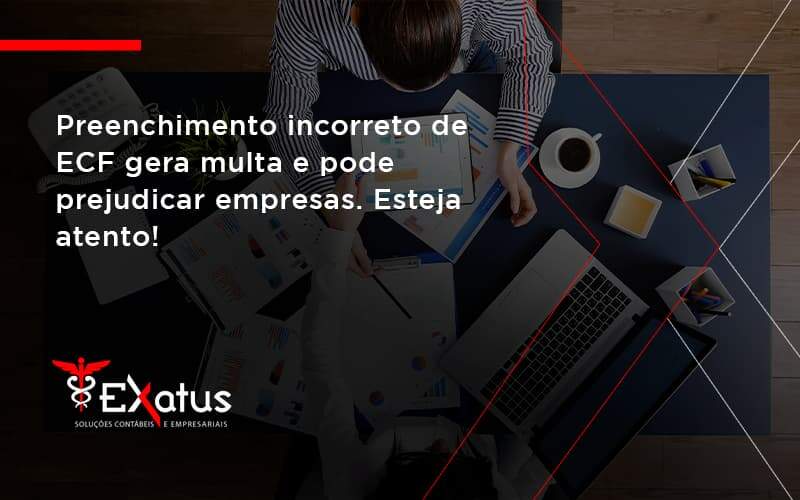 Preenchimento Incorreto De Ecf Gera Multa E Pode Prejudicar Empresas. Esteja Atento! Exatus Solucoes - Contabilidade na Paraíba | Exatus Soluções Contábeis e Empresariais