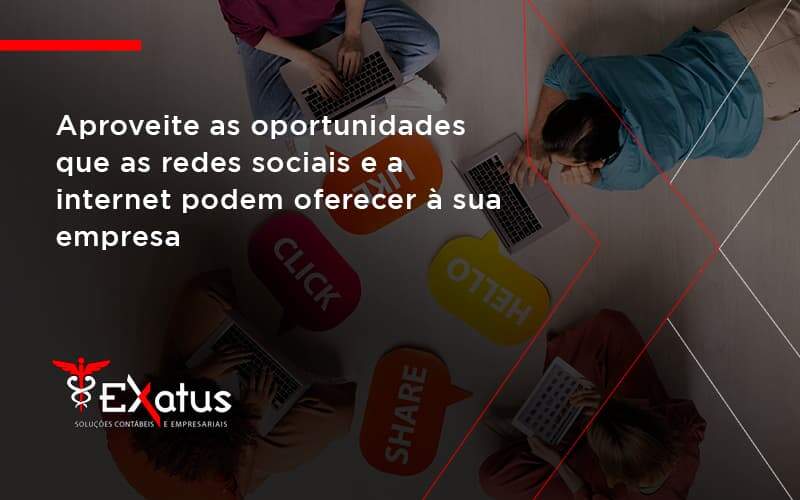 Aproveite As Oportunidades Que As Redes Sociais E A Internet Podem Oferecer à Sua Empresa Exatus Solucoes - Contabilidade na Paraíba | Exatus Soluções Contábeis e Empresariais