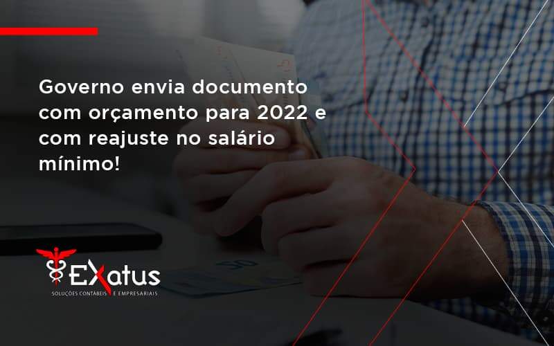 Governo Envia Documento Com Orçamento Para 2022 E Com Reajuste No Salário Mínimo! Exatus Solucoes - Contabilidade na Paraíba | Exatus Soluções Contábeis e Empresariais