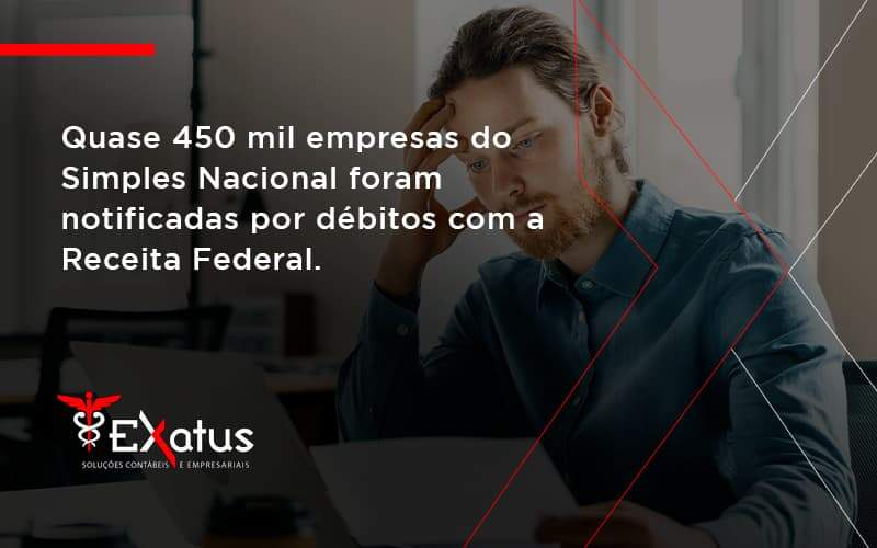 Quase 450 Mil Empresas Do Simples Nacional Foram Notificadas Por Débitos Com A Receita Federal. Exatus Solucoes - Contabilidade na Paraíba | Exatus Soluções Contábeis e Empresariais