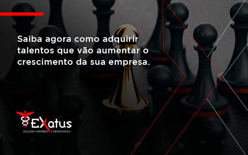 Saiba Agora Como Adquirir Talentos Que Vao Exatus - Contabilidade na Paraíba | Exatus Soluções Contábeis e Empresariais