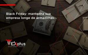 Black Friday Mantenha Sua Empresa Exatus Solucoes - Contabilidade na Paraíba | Exatus Soluções Contábeis e Empresariais