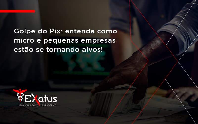Golpe Do Pix Exatus Solucoes - Contabilidade na Paraíba | Exatus Soluções Contábeis e Empresariais